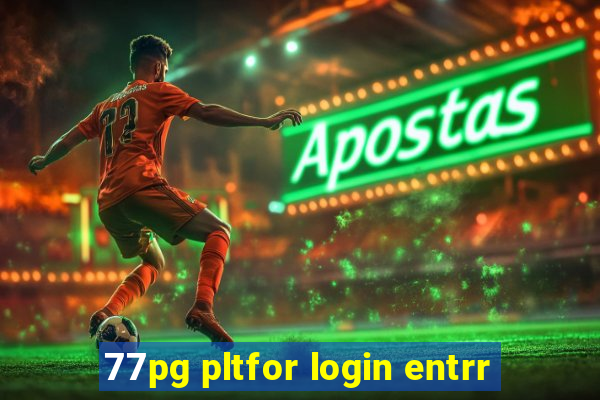 77pg pltfor login entrr